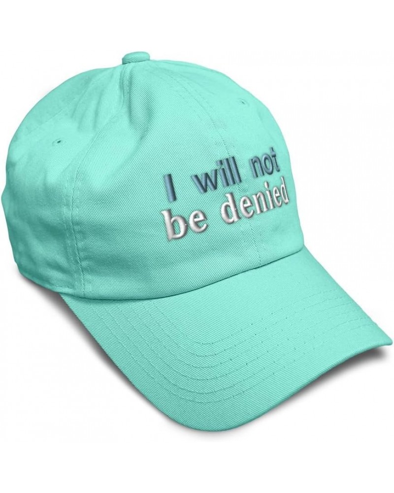 Soft Baseball Cap I Will Not Be Denied Cotton Dad Hats for Men & Women Mint $14.00 Baseball Caps