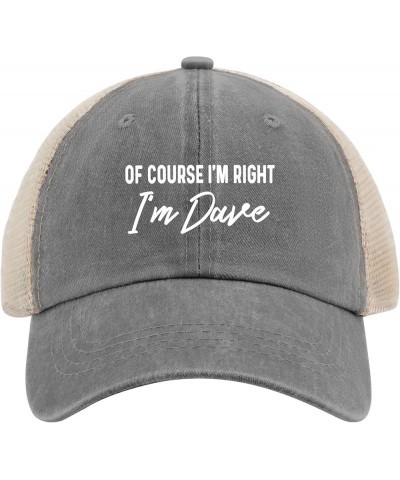 of Course I'm Right I'm Dave Baseball Cap Mama Hat AllBlack Sun Hat Men Gifts for Mom Baseball Caps Gray02 $8.34 Baseball Caps