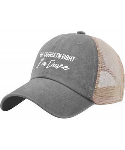 of Course I'm Right I'm Dave Baseball Cap Mama Hat AllBlack Sun Hat Men Gifts for Mom Baseball Caps Gray02 $8.34 Baseball Caps