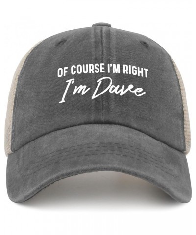 of Course I'm Right I'm Dave Baseball Cap Mama Hat AllBlack Sun Hat Men Gifts for Mom Baseball Caps Gray02 $8.34 Baseball Caps