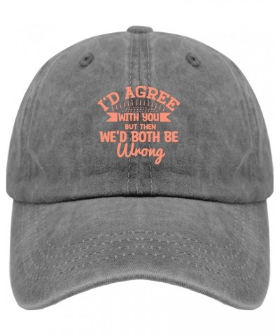 I'd Agree with You But Then We'd Both Be Wrong Caps Happy Dad Hat Pigment Black Fishing Hat Gifts for Men Beach Cap Pigment G...