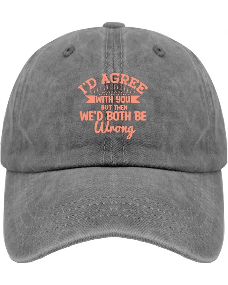 I'd Agree with You But Then We'd Both Be Wrong Caps Happy Dad Hat Pigment Black Fishing Hat Gifts for Men Beach Cap Pigment G...