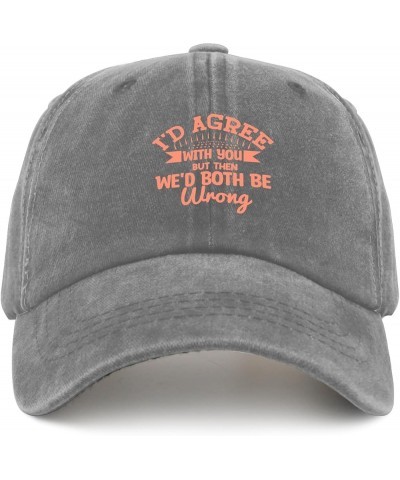 I'd Agree with You But Then We'd Both Be Wrong Caps Happy Dad Hat Pigment Black Fishing Hat Gifts for Men Beach Cap Pigment G...