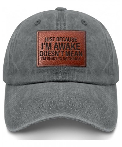 Just Because I'm Awake Hats Trendy Hiking Hats Gifts for Grandpa Who Like Engraved,Baseball Hat Suitable for Light Grey $13.6...