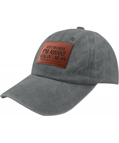 Just Because I'm Awake Hats Trendy Hiking Hats Gifts for Grandpa Who Like Engraved,Baseball Hat Suitable for Light Grey $13.6...