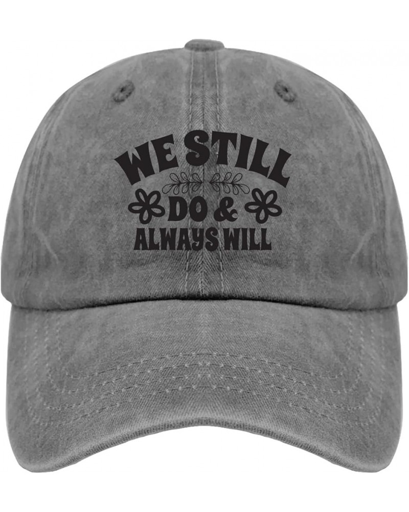 We Still Do and Always Will Sun Hat Funny Golf Hat Pigment Black Gifts for Daughter Running Caps Pigment Gray $12.41 Sun Hats