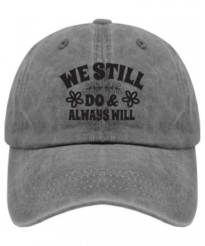 We Still Do and Always Will Sun Hat Funny Golf Hat Pigment Black Gifts for Daughter Running Caps Pigment Gray $12.41 Sun Hats