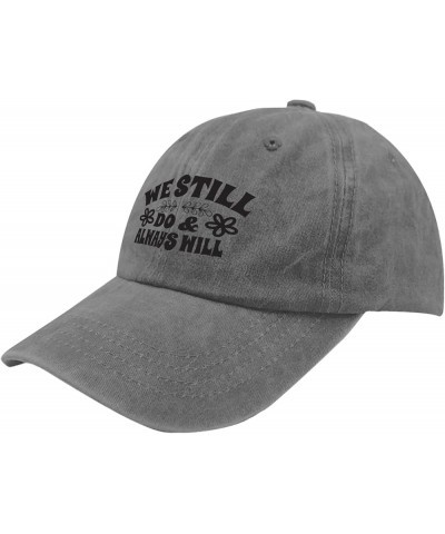 We Still Do and Always Will Sun Hat Funny Golf Hat Pigment Black Gifts for Daughter Running Caps Pigment Gray $12.41 Sun Hats