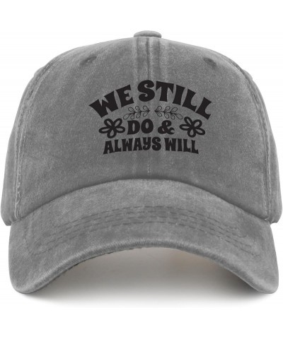 We Still Do and Always Will Sun Hat Funny Golf Hat Pigment Black Gifts for Daughter Running Caps Pigment Gray $12.41 Sun Hats