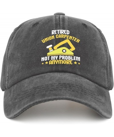 Retired Union Carpenter Not My Problem Anymore Cap Men Cap Pigment Black Custom Hat Gifts for Girlfriends Hiking Pigment Blac...