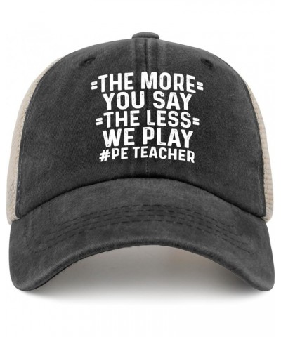 The More You Say The Less We Play PE Teacher Trucker Hat Women Vintage Mesh Baseball Cap for Summer Black $8.84 Baseball Caps