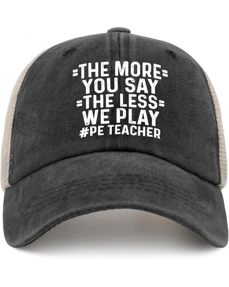 The More You Say The Less We Play PE Teacher Trucker Hat Women Vintage Mesh Baseball Cap for Summer Black $8.84 Baseball Caps