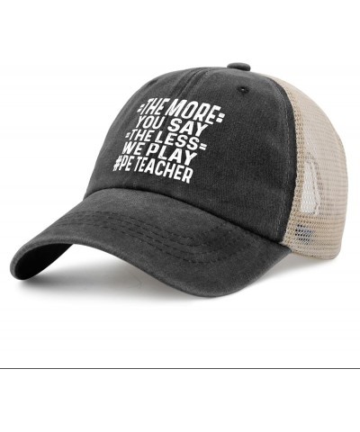 The More You Say The Less We Play PE Teacher Trucker Hat Women Vintage Mesh Baseball Cap for Summer Black $8.84 Baseball Caps