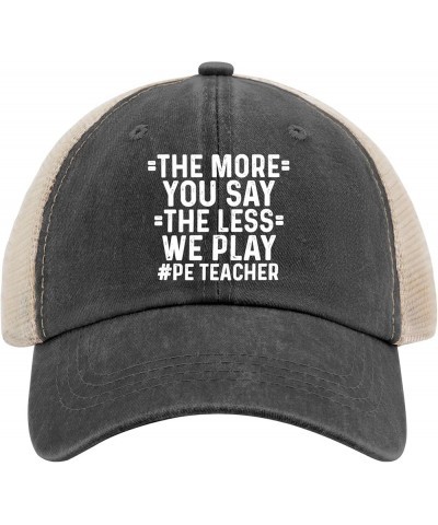 The More You Say The Less We Play PE Teacher Trucker Hat Women Vintage Mesh Baseball Cap for Summer Black $8.84 Baseball Caps