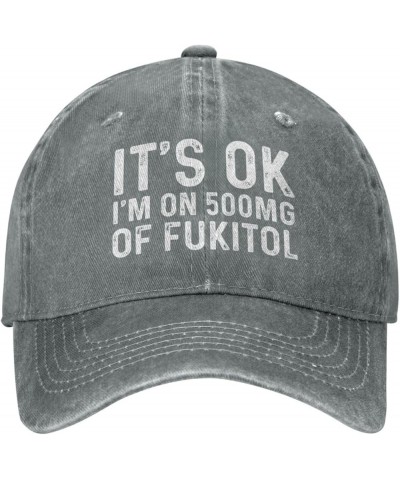 It's Ok I'm On 500mg of Fukitol Hat Men Baseball Hat with Design Caps Gray $10.18 Baseball Caps