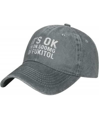 It's Ok I'm On 500mg of Fukitol Hat Men Baseball Hat with Design Caps Gray $10.18 Baseball Caps