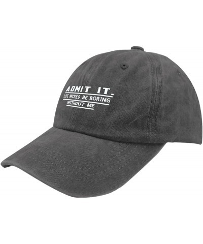 Admit It Life Would Be Boring Without Me Funny Hat for Men Baseball Cap Aesthetic Washed Ball Cap Pigment Black $9.07 Basebal...