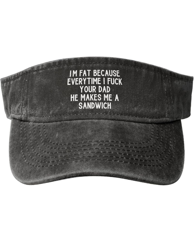 I'm Fat Because Every Time I Fuck Your Dad He Makes Me A Sandwich Sport Sun Visor Hats Empty Top Sun Cap,Black Black $9.98 Vi...