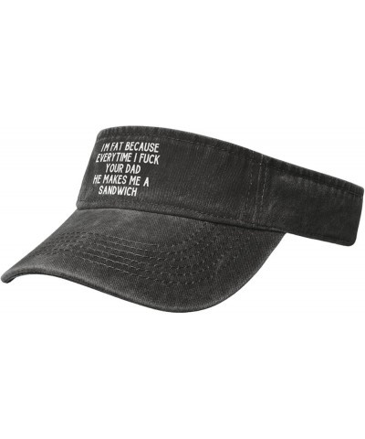 I'm Fat Because Every Time I Fuck Your Dad He Makes Me A Sandwich Sport Sun Visor Hats Empty Top Sun Cap,Black Black $9.98 Vi...